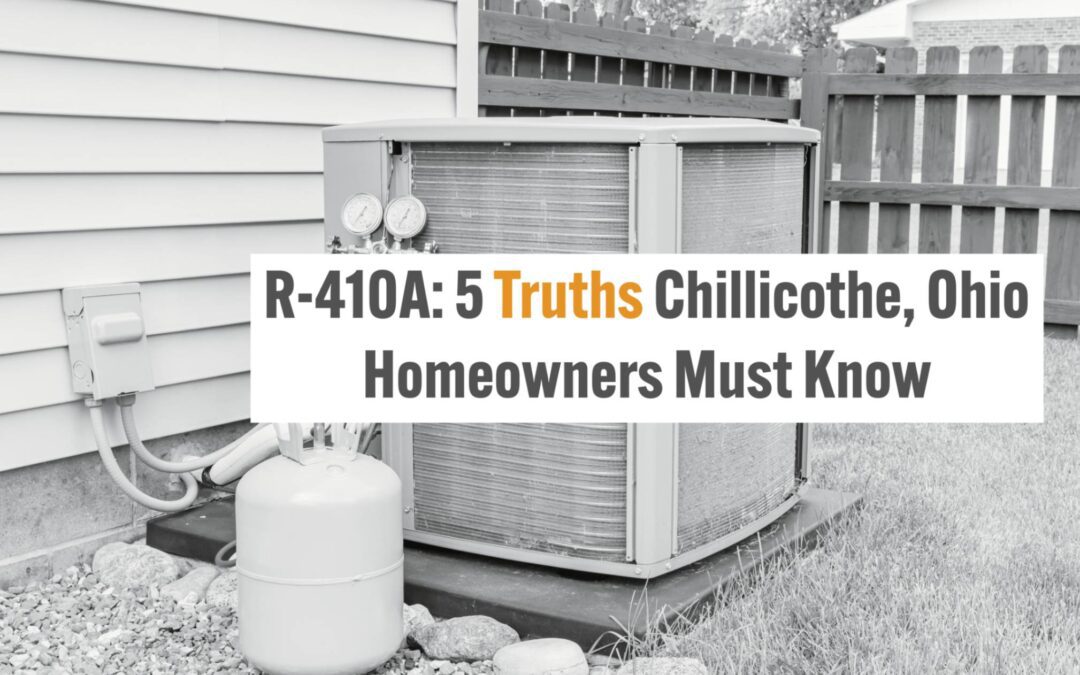 R-410A: 5 Truths Chillicothe, Ohio Homeowners Must Know 